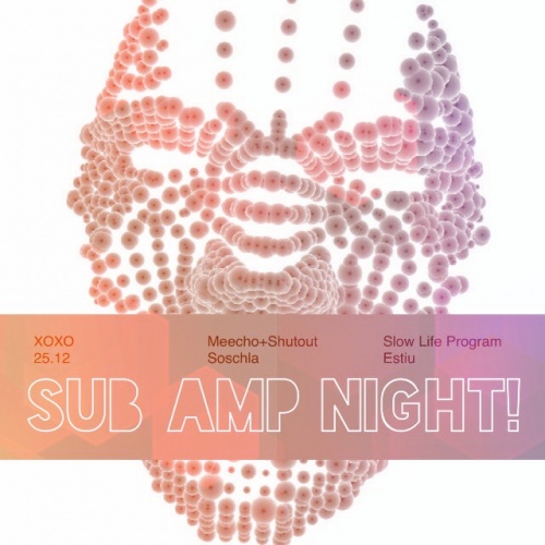 SUB AMP NIGHT! @ XOXO 25.12